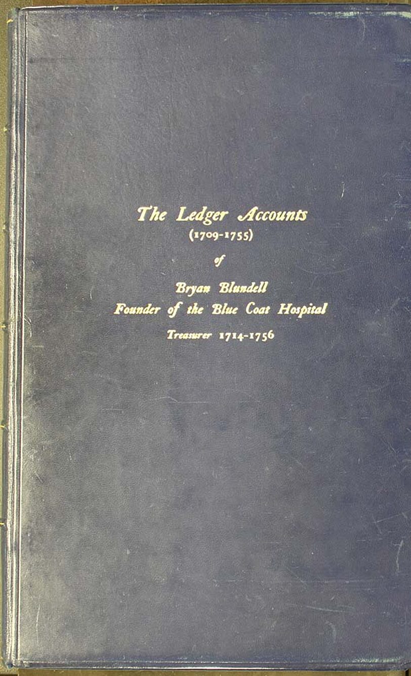 The Ledger Accounts of Bryan Blundell, Founder of the Blue Coat Hospital